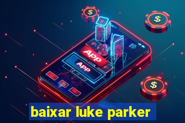 baixar luke parker